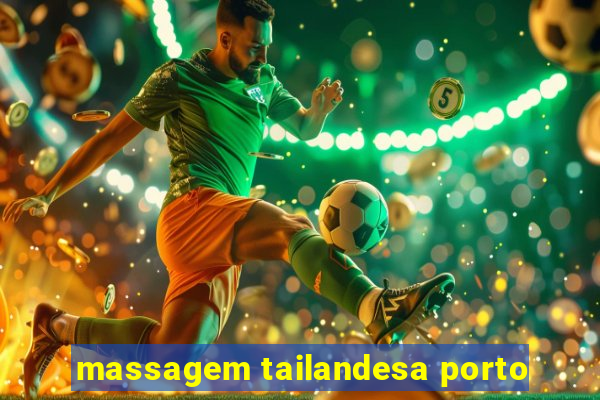 massagem tailandesa porto