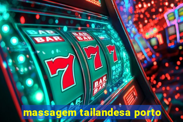 massagem tailandesa porto