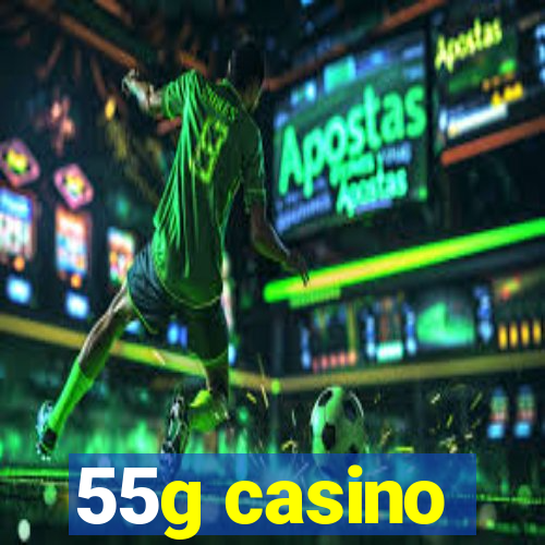 55g casino