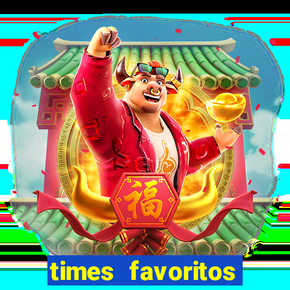 times favoritos para ganhar hoje