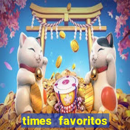 times favoritos para ganhar hoje