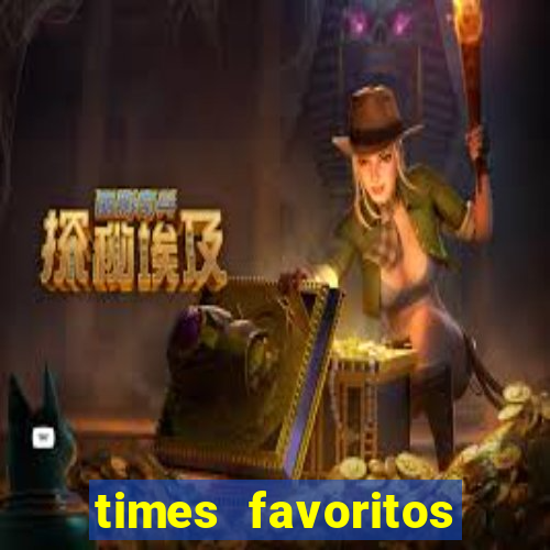 times favoritos para ganhar hoje