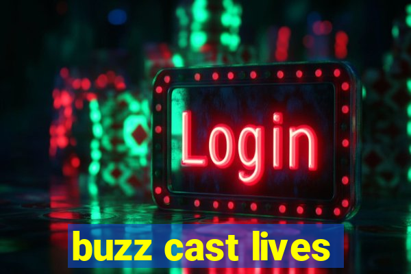 buzz cast lives