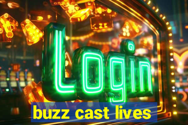 buzz cast lives