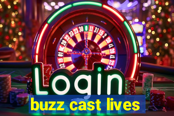 buzz cast lives