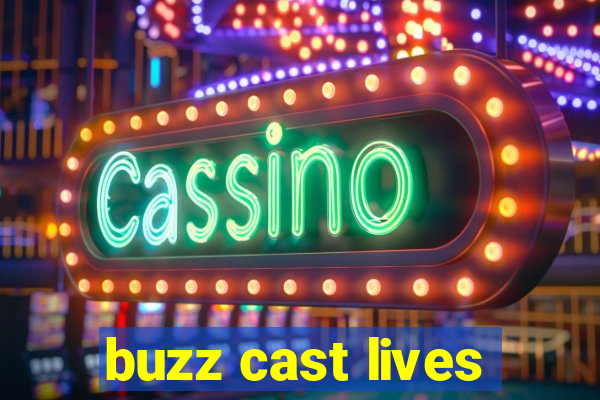 buzz cast lives