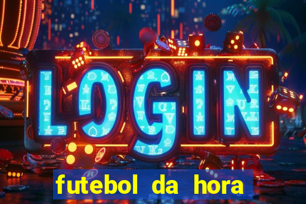 futebol da hora 3.7 ao vivo