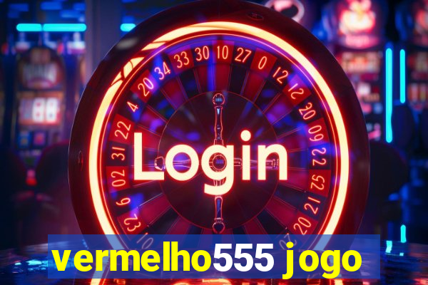 vermelho555 jogo