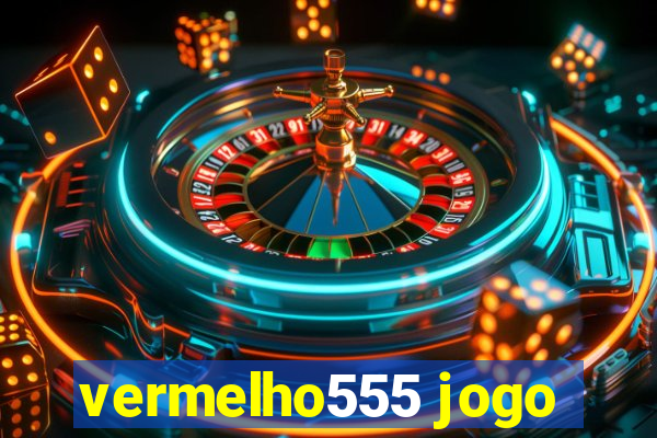 vermelho555 jogo