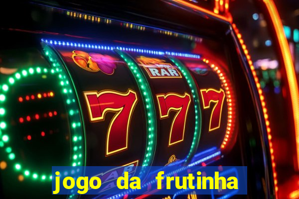 jogo da frutinha da dinheiro