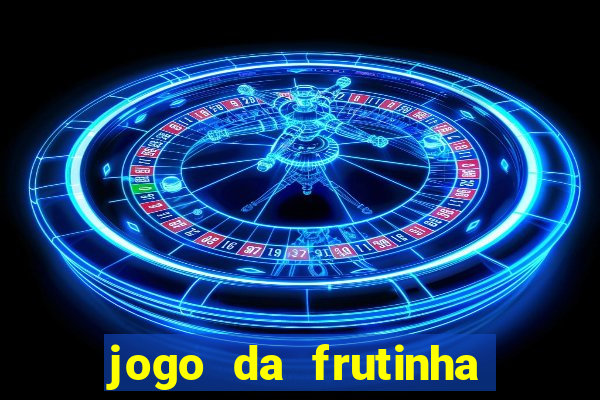 jogo da frutinha da dinheiro