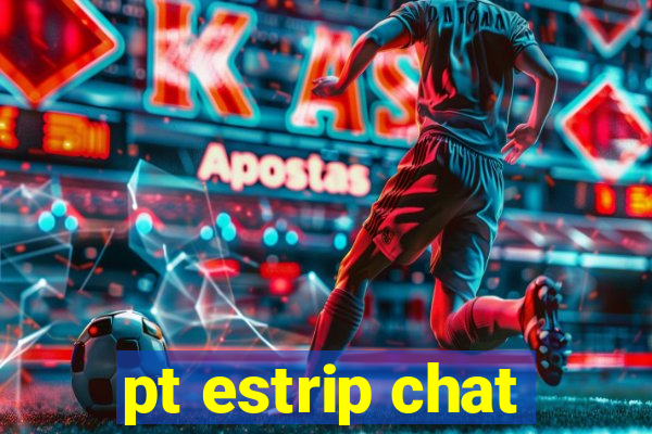 pt estrip chat