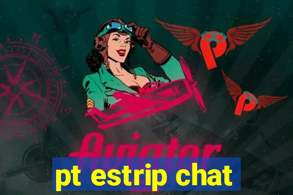 pt estrip chat