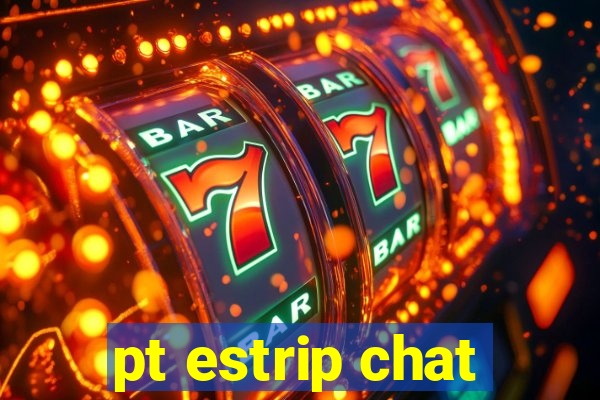 pt estrip chat