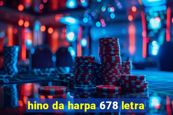 hino da harpa 678 letra