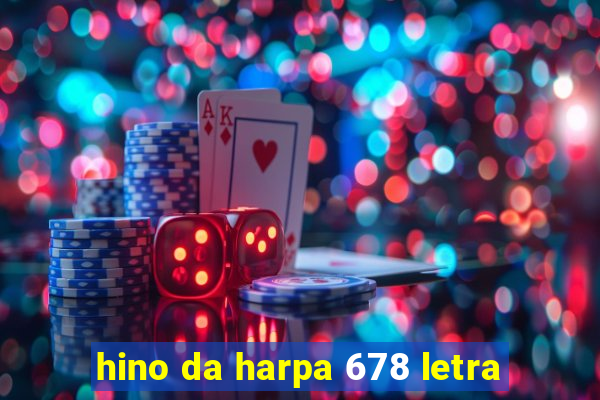 hino da harpa 678 letra