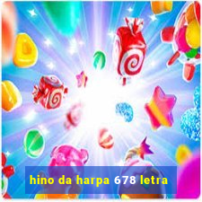 hino da harpa 678 letra