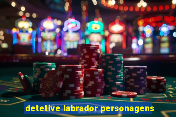 detetive labrador personagens