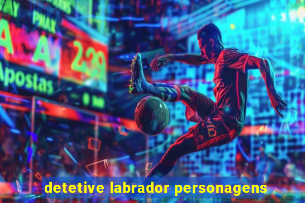 detetive labrador personagens