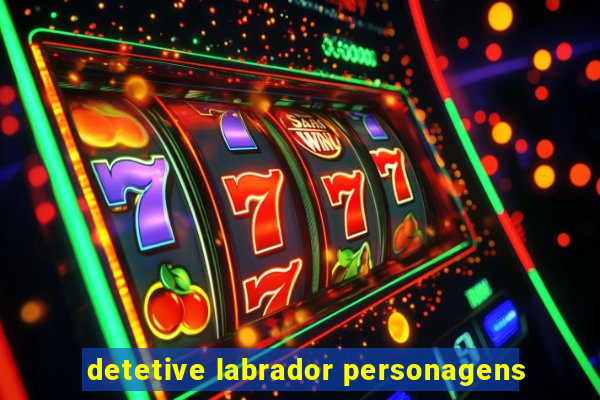 detetive labrador personagens