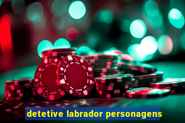 detetive labrador personagens