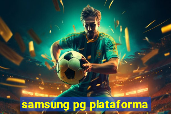 samsung pg plataforma