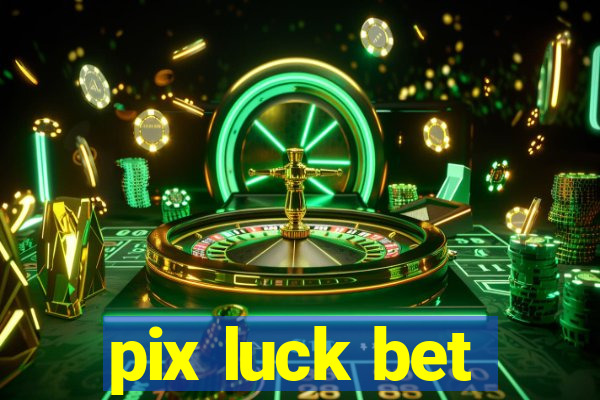 pix luck bet