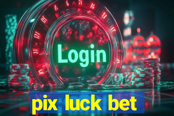 pix luck bet