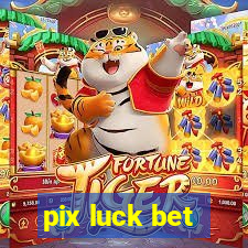 pix luck bet