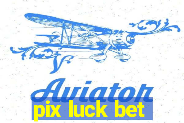 pix luck bet