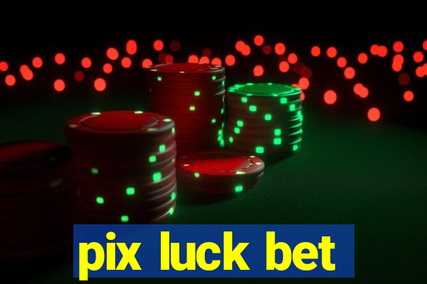 pix luck bet