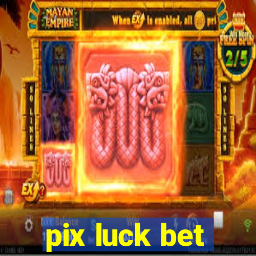 pix luck bet