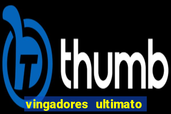 vingadores ultimato filme completo dublado gratis