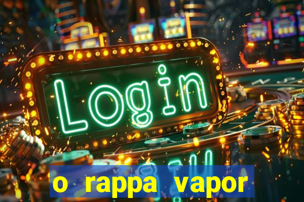 o rappa vapor barato letra