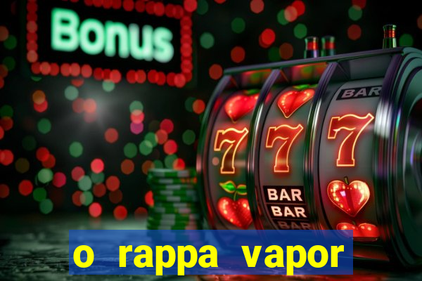 o rappa vapor barato letra