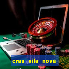 cras vila nova cachoeirinha horario de funcionamento