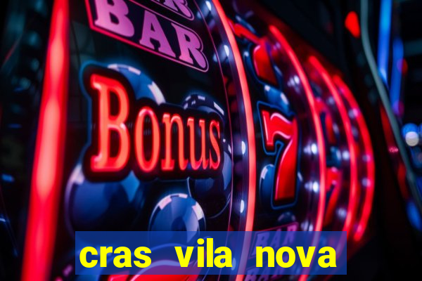 cras vila nova cachoeirinha horario de funcionamento