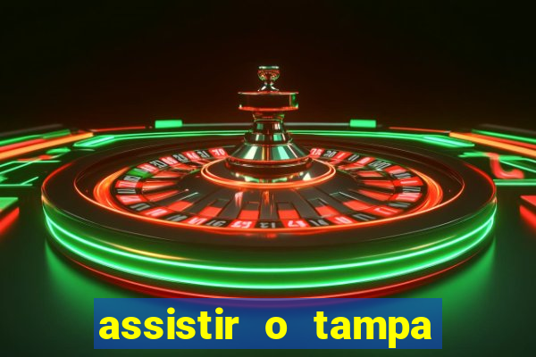 assistir o tampa da bola