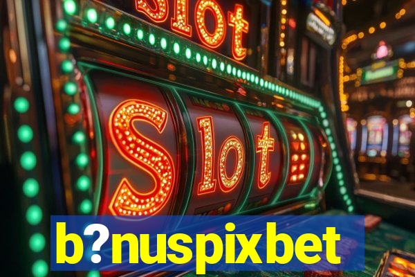 b?nuspixbet