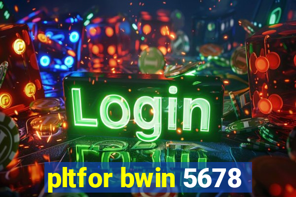 pltfor bwin 5678