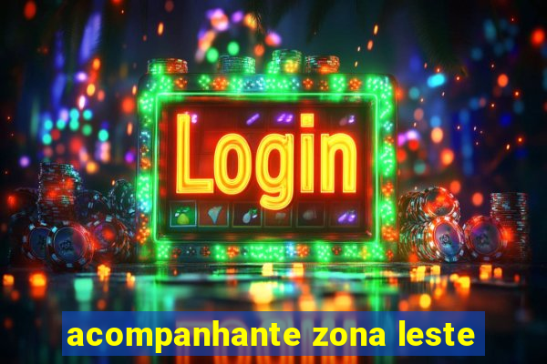 acompanhante zona leste