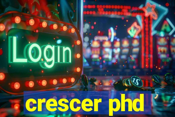 crescer phd