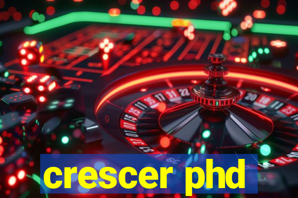 crescer phd