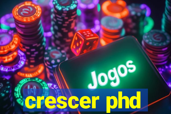 crescer phd