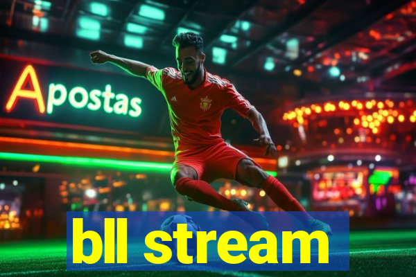 bll stream