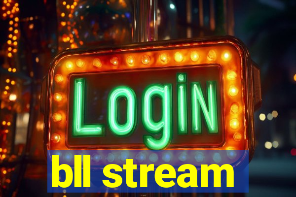 bll stream