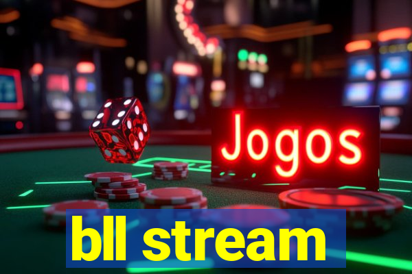 bll stream