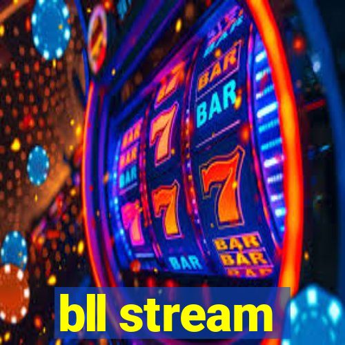 bll stream