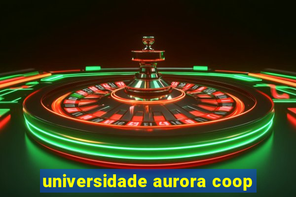 universidade aurora coop