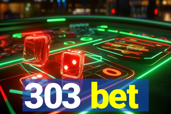 303 bet